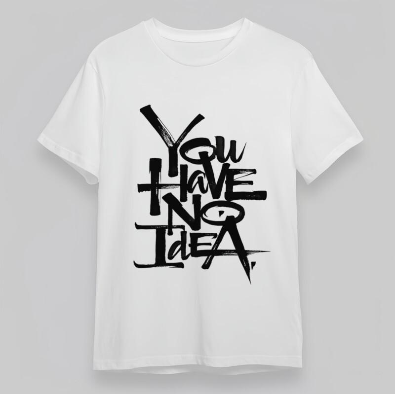 

Men s Classic T-Shirt Bold Handwritten You Have No Idea Graphic Plus Size Tee 3XL