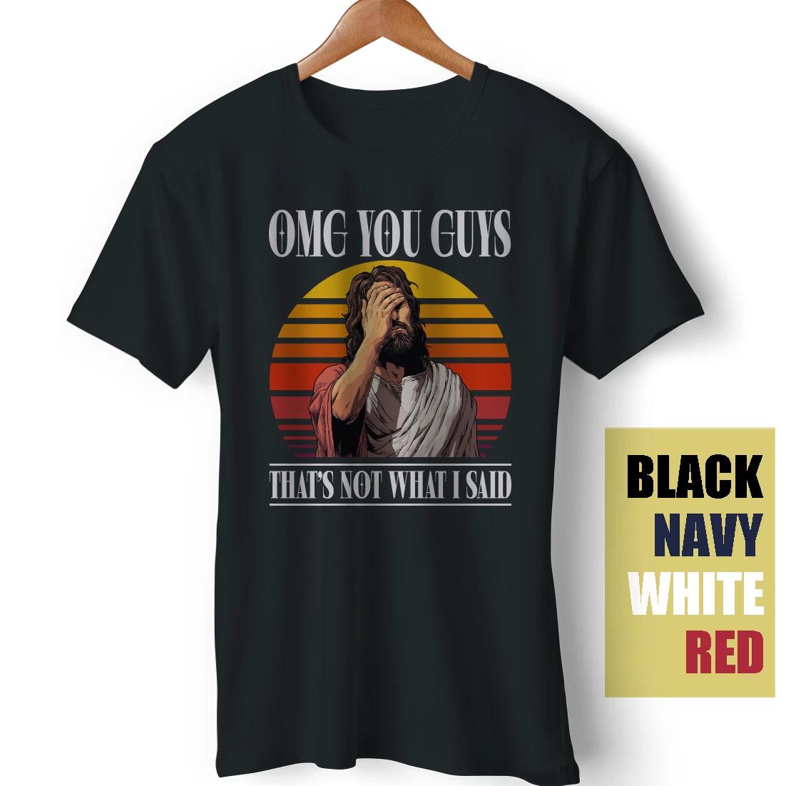 OMG You Guys That s Not What I Said Jesus Joke Meme Funny Satire Sarcasm T-Shirt S