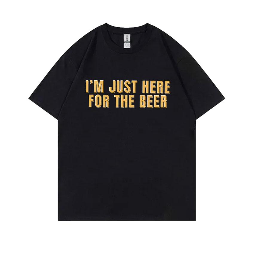 Im Just Here for The Beer Funny Meme Tshirt Unisex Women Casual Oversized Ocollar Tees Unisexs Soft Cotton Short Sleeve T Shirts