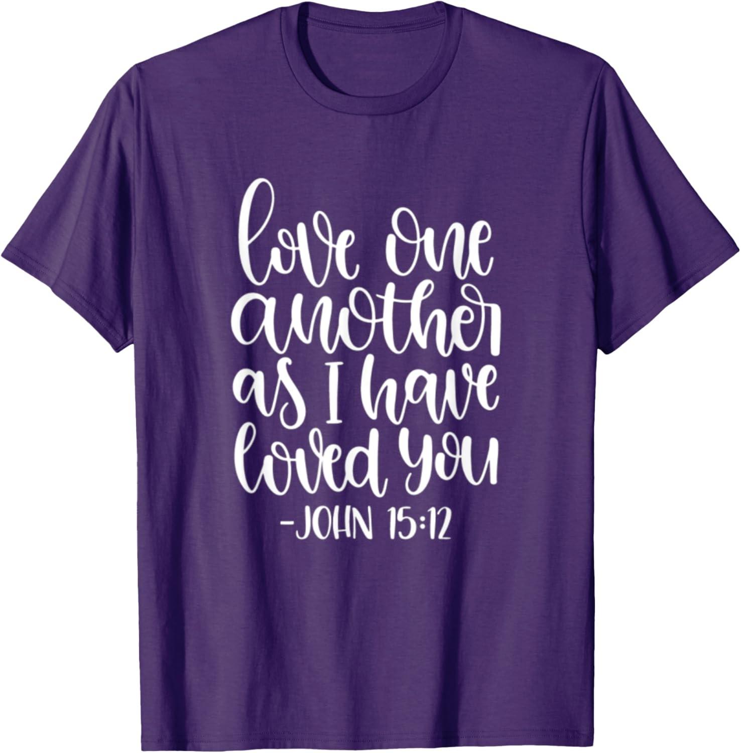 Love Each Another As I Have Loved You Christian John 15:12 T-Shirt S