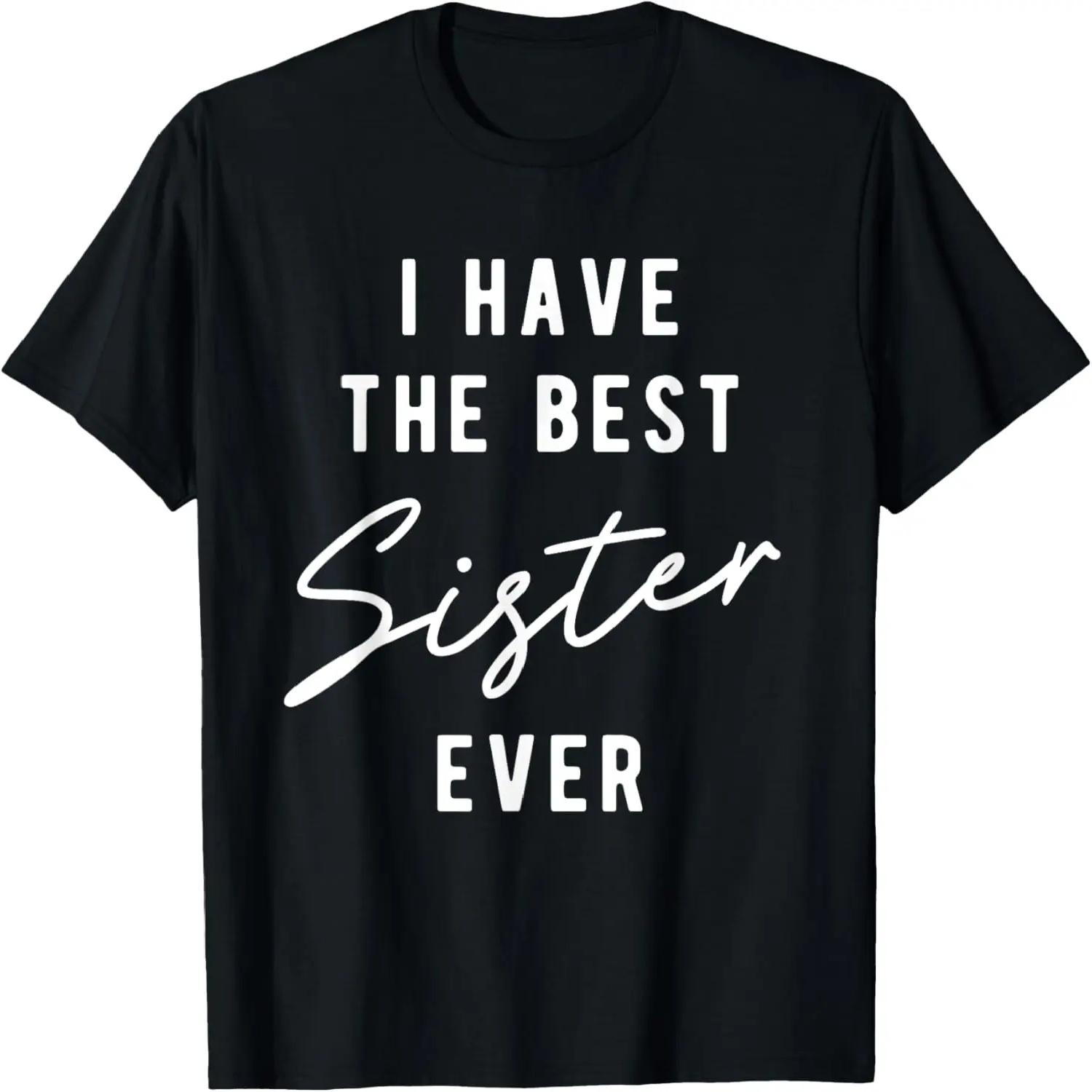 I Have the Best Sister Ever T-Shirt S