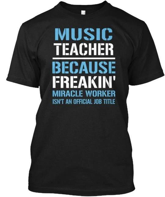 Music Teacher - Because Freakin Miracle T shirt Made in the USA Size S to 5XL 2XL