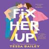 Fix Her Up by Tessa Bailey Paperback Book 9780062872838