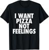 I Want Pizza Not Feelings - Funny Foodie Quote T-Shirt