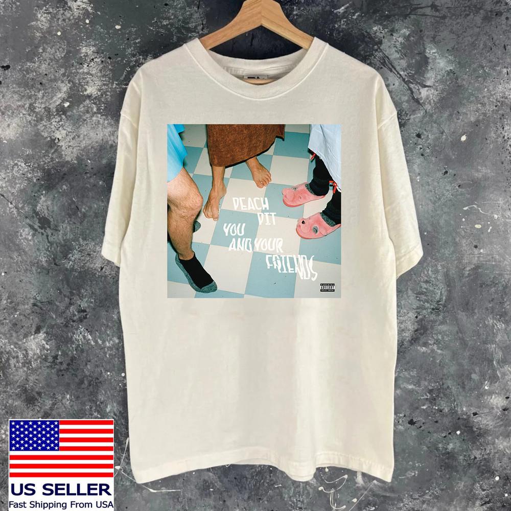 

Peach Pit Band You and Your Friends Natural Cotton T Shirt Unisex T-Shirt XXXXL