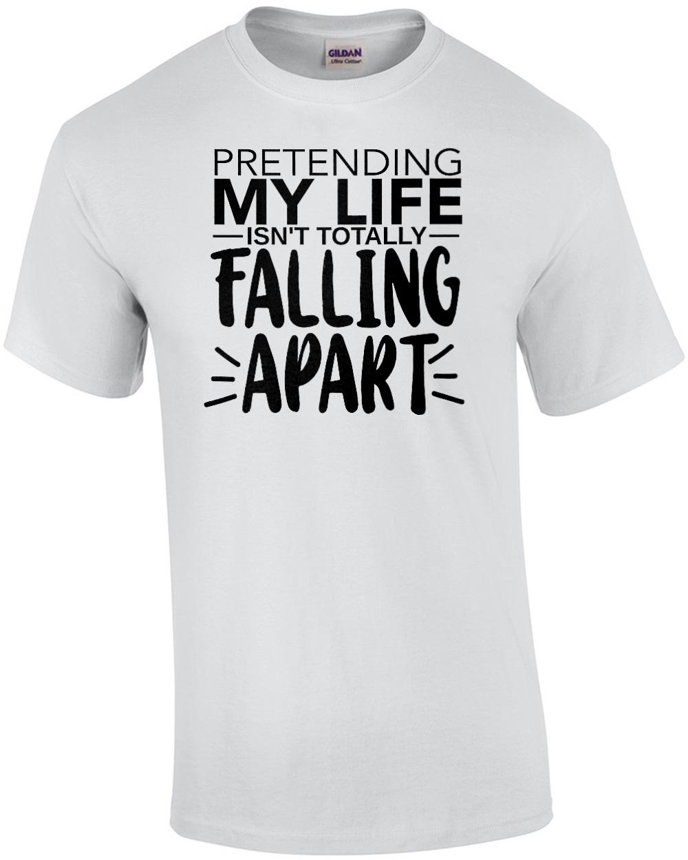 Pretending my life isn t toally falling apart - funny sarcastic t-shirt Unisex T-Shirt S