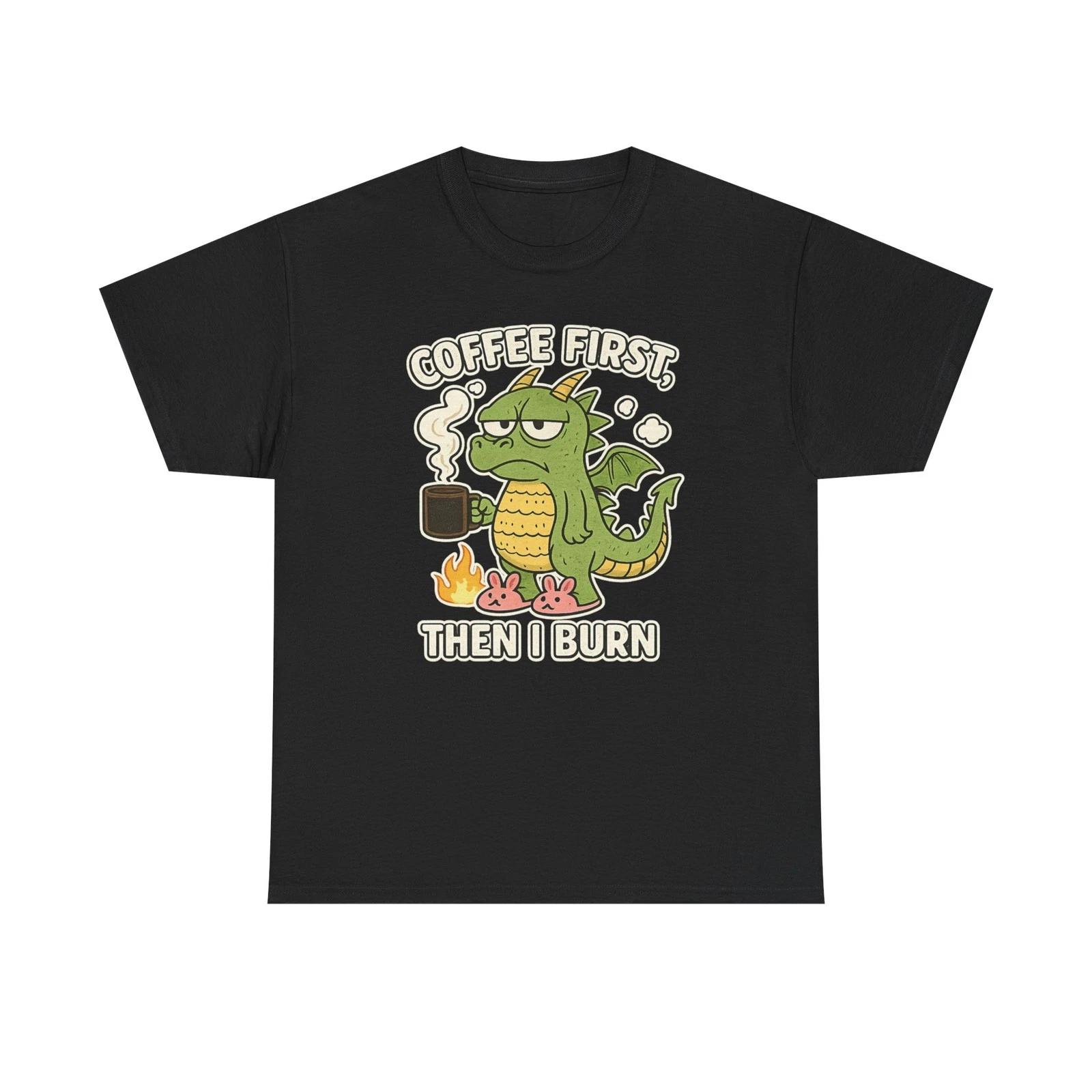 

Coffee First Then I Burn Shirt T shirt Funny Dragon Coffee Lover Tee Sarcastic 4XL
