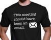 Funny startup shirt. entrepreneur shirt. startup gift. entrepreneur gift. coworking shirt. coworker gift. email shirt. meeting shirt #OS400