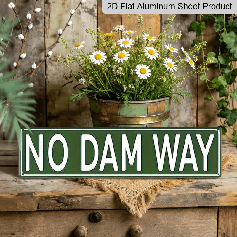 

15.7×3.94inch Metal Sign, Aluminum Decorative Sign, NO DAM WAY Road Sign Style Metal Wall Art for Home Garage Decor Wall Art Aluminum Painting Ideal 40cm x 10cm