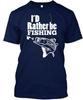 Id Rather Be Fishing Id Fishing TShirt Size S To 5xl