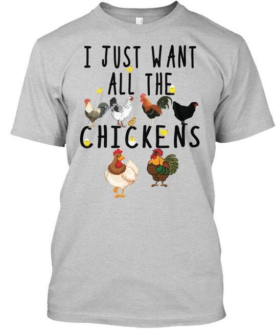 Chicken-i Just Want All The Chickens-t I Chickens T-Shirt Made in USA S to 5XL 3XL