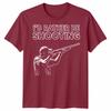 Id Rather Be Shooting Novelty Unisex T Shirt Fathers Day Gift Unisexs Unisexs Tee