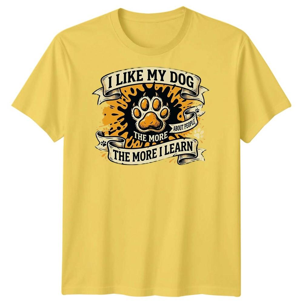 The More I Like My Dog Unisexs T Shirt Funny Pet Lover Tee