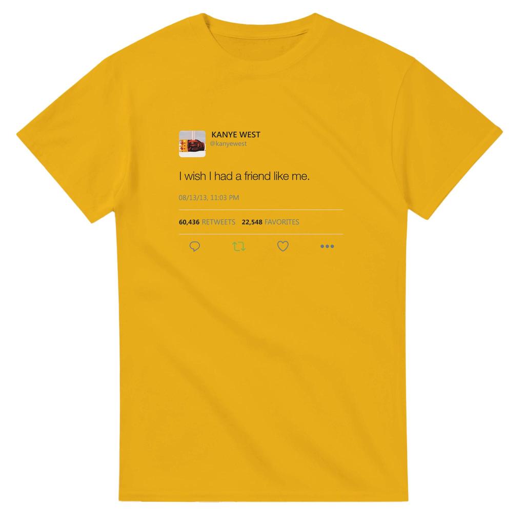 Kanye West Tweet Ich Wünschte, Ich Hätte Einen Freund Wie Mich T-Shirt Sommer Unisex Damen Baumwollkleidung Mode Kurzarm Top Streetwear