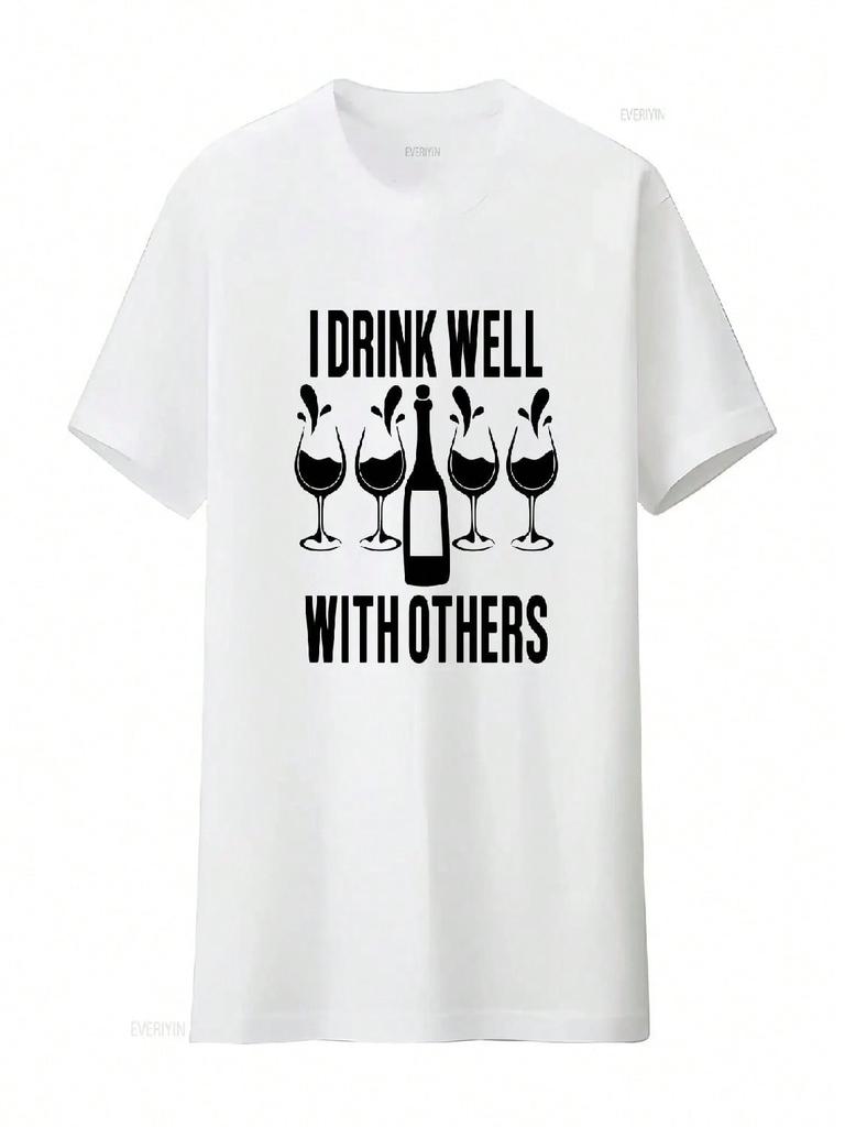 Funny Wine Lover T Shirt I Drink Well With Others Drinking Novelty S For Her Party Vintage Washed Designer Clothes Fashion