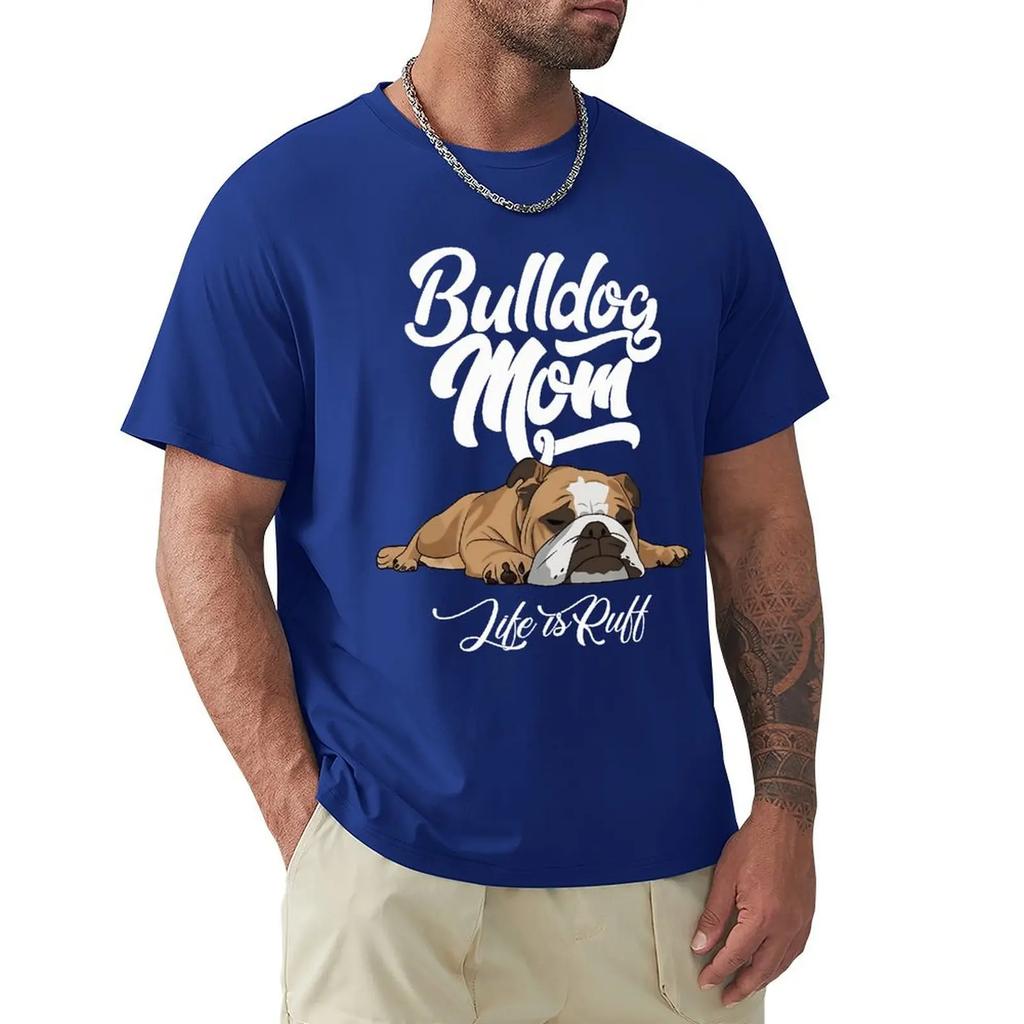 Fun English Bulldog T-shirt Bulldog Mom Life Is Ruff Short Sleeve Casual T-shirt Men Fashion O-neck 100% Cotton TShirts Tee Top