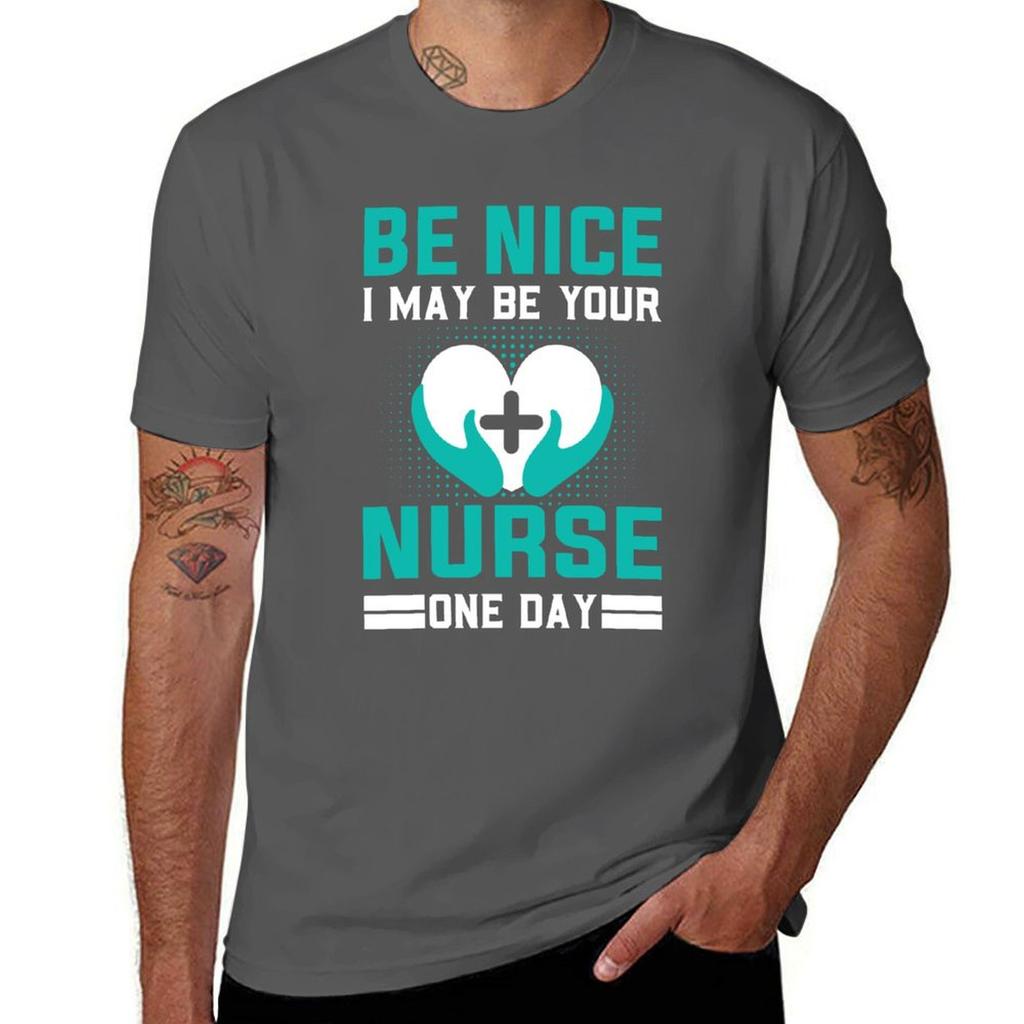 Be Nice I May Be Your Nurse One Day Funny Nurse Quotes Retro T-Shirt Sublime Funnys for a Boy Mens Vintage T Shirts