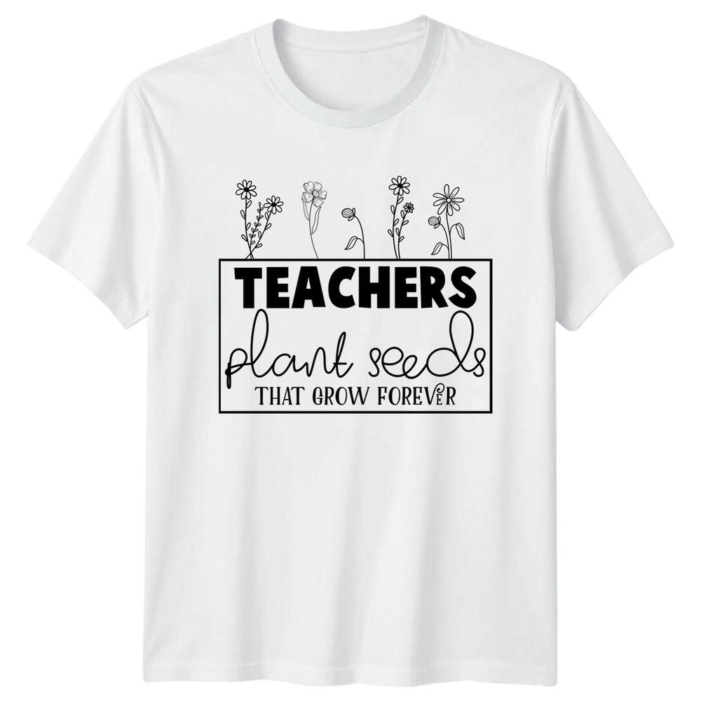 Teachers Plant Seeds That Grow TShirt Teacher Appreciation Education S