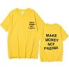 Neue Sommer Frauen Unisex Street Hip Hop T-shirt Machen Geld Nicht Freunde Brief Gedruckt T-shirt Top Qualität Baumwolle Lustige t-shirt Unisex