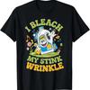 I Bleach My Stink Wrinkle Funny Adults Gag Humor Tshirt