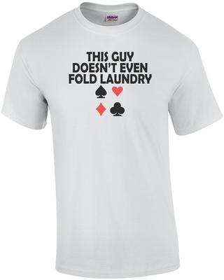 This Guy Doesnt Even Fold Laundry Poker T-Shirt Unisex T-Shirt
