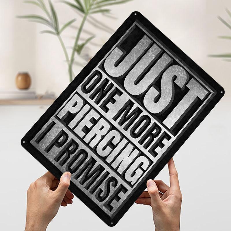 

Just One More Piercing Printed Poster Customized Wall Art Retro Vintage Metal Tin Signs for Room Decoration At Home Decor Items 7.9x11.8In(20x30cm)