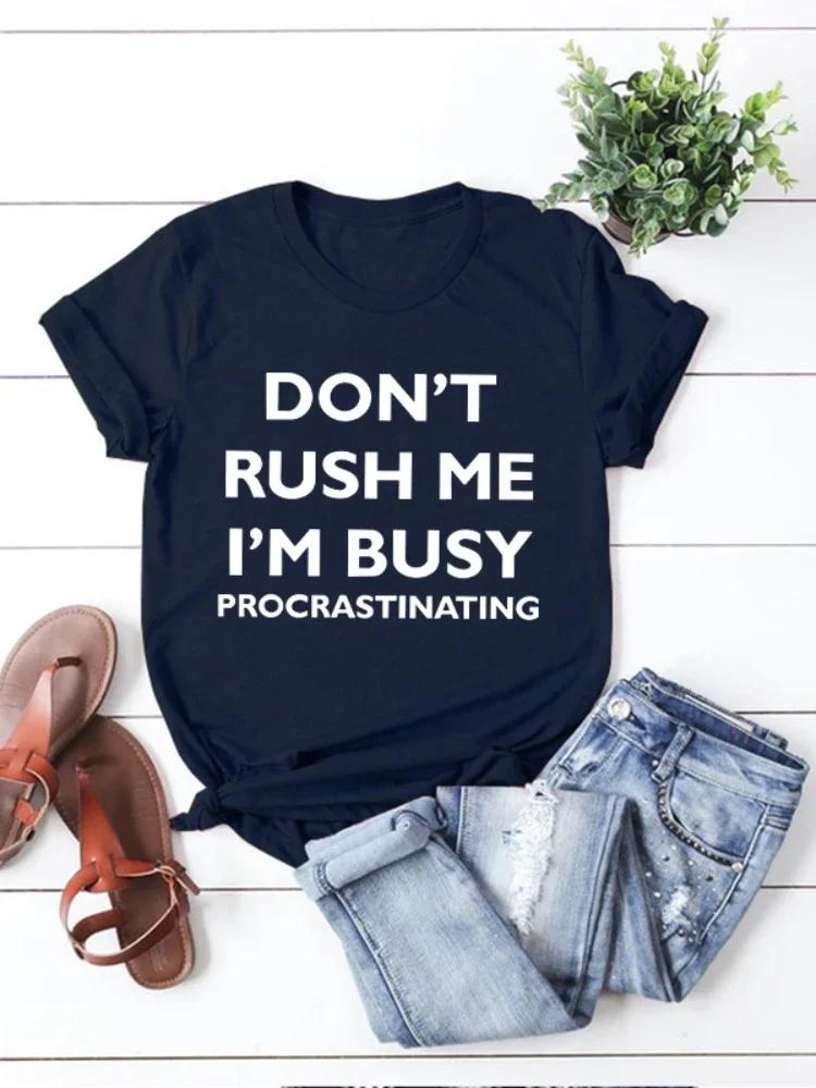 

Don t Rush Me I m Busy Letter Print Women T Shirt Short Sleeve O Neck Loose Women Tshirt Ladies Tee Shirt Tops Camisetas Mujer XXXL