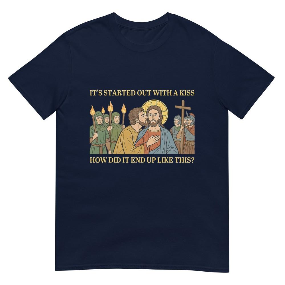 It Started Out With A Kiss How Did It End Up Like This Jesus Tshirt S