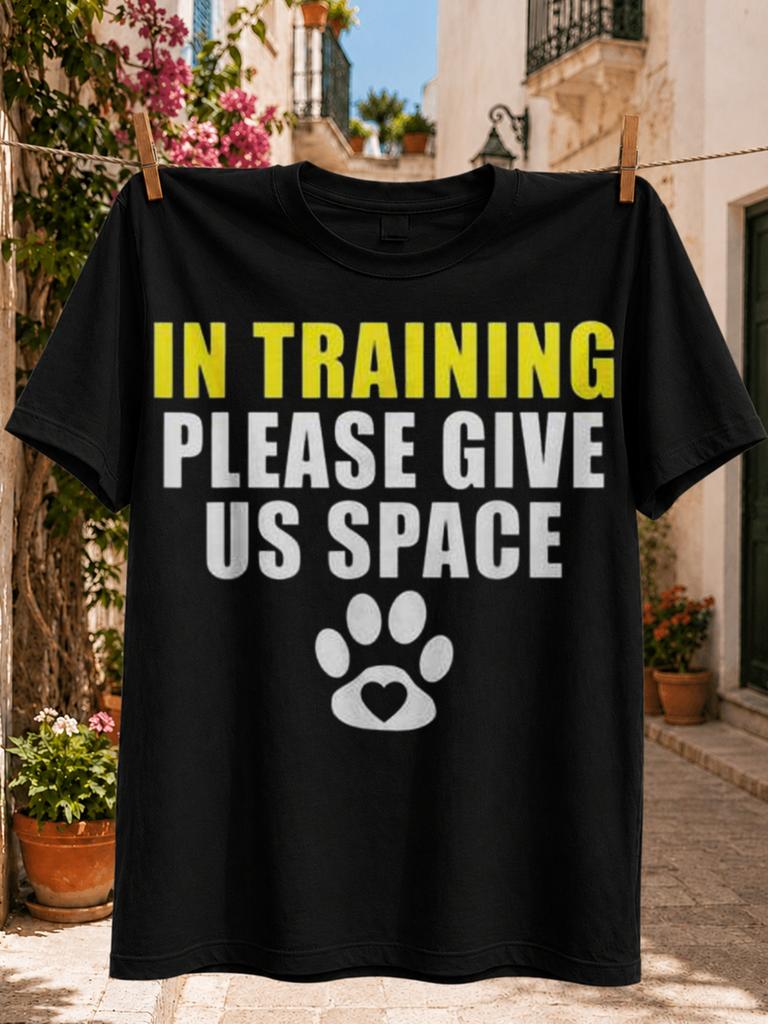 In Training Please Give Us Space Paw And Heart Graphic Bold Yellow Lettering Pet Training Awareness Unisex All Tshirt