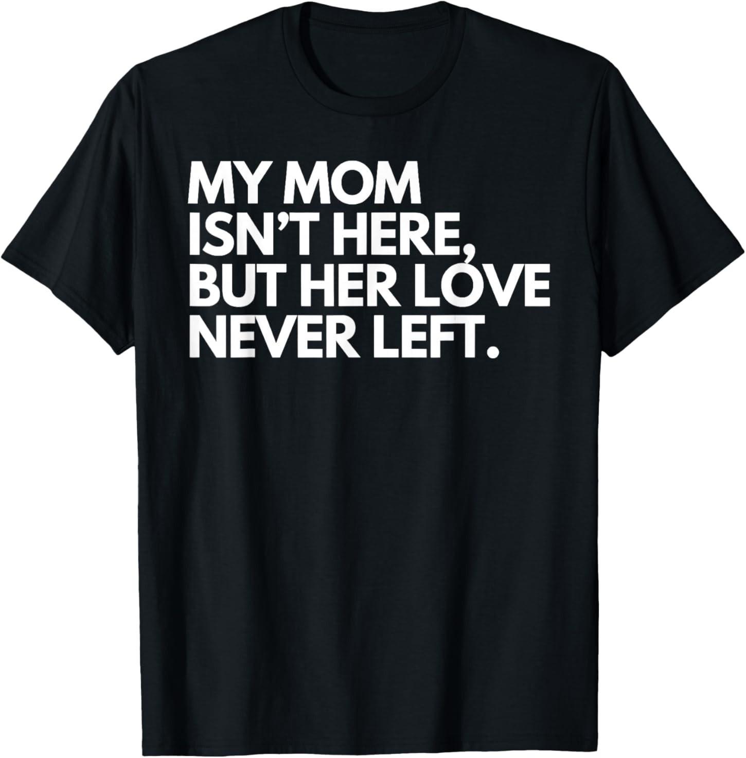 My Mom Isn t Here But Her Love Never Left Memorial T-Shirt S разноцветный