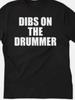Dibs On the Drummer  T Shirt Tee Band Music Crush