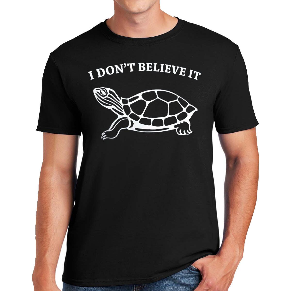 I Don t Believe It T-Shirt Funny Gift Present Novelty Top Tee XXXL