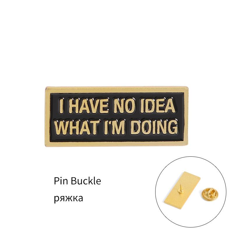 I Have No Idea Always Anxious Pin Brooches Badges Hard Enamel Pins Backpack Bag Hat Leather Jackets Fashion Accessory Super Whit