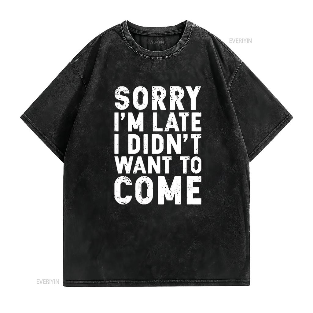 Mens CBTWear Sorry I m Late Didn t Want to Come Funny Sarcastic Shirt Office Humor Men Black 3X Large vintage Washed Soft