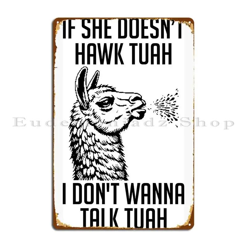 If She Doesnt Hawk Tuah I Dont Wanna Talk Tuah Metal Plaque Character Printing Party Club Living Room Pub Tin Sign Poster 20x30cm(7.8x11.8inch)