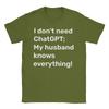 I Dont Need ChatGPT My Husband Knows Everything Meme Unisexs T Shirts Novelty Tee Shirt Short Sleeve O Collar TShirt Pure Cotton