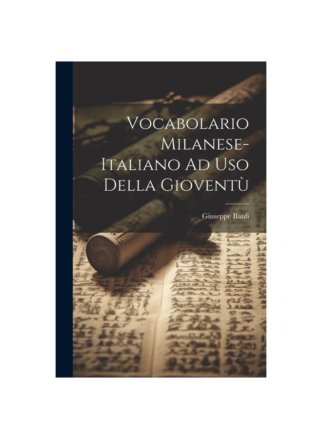 Vocabolario Milanese-Italiano Ad Uso Della Gioventu