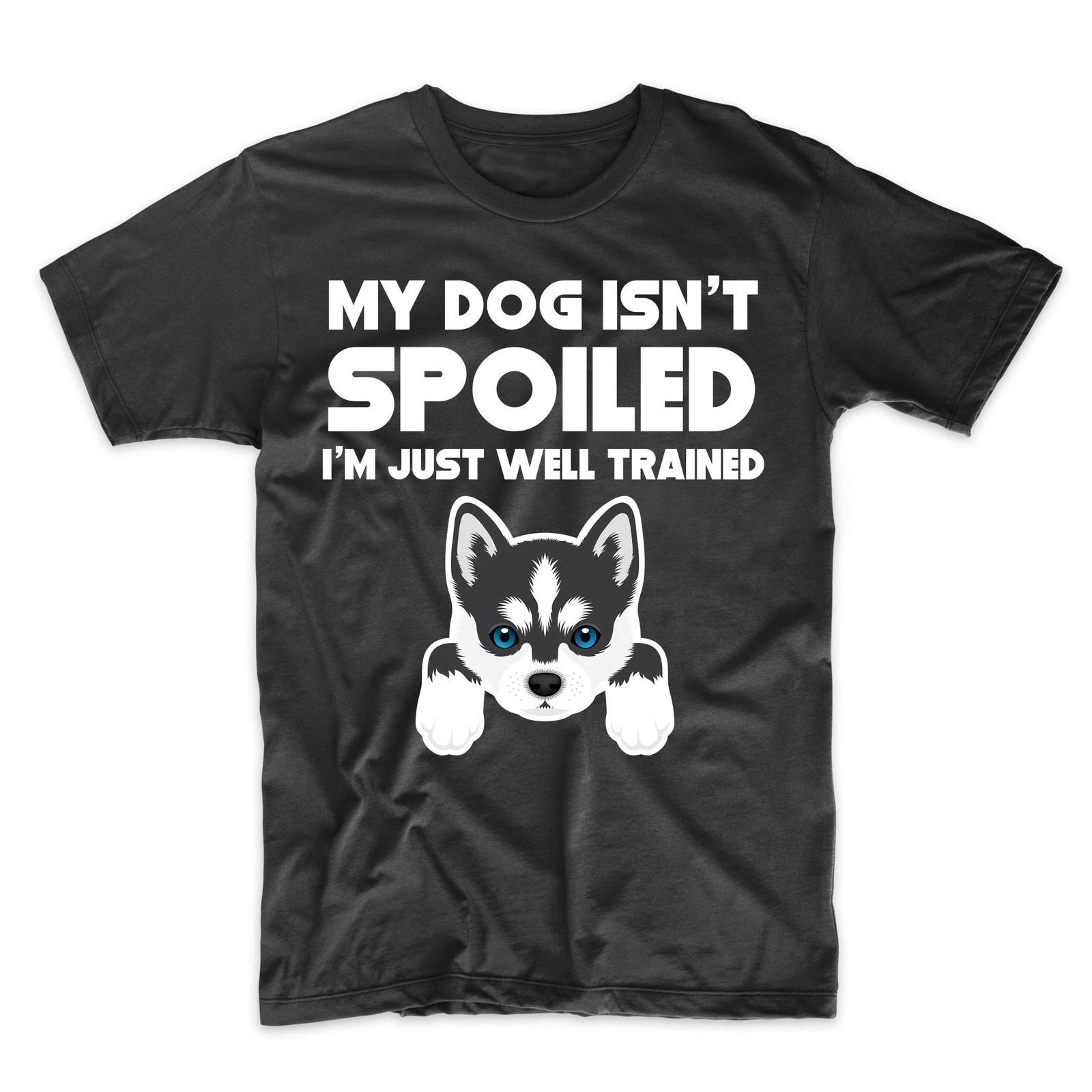 Funny Siberian Husky T-Shirt - My Dog Isn t Spoiled I m Just Well Trained XL