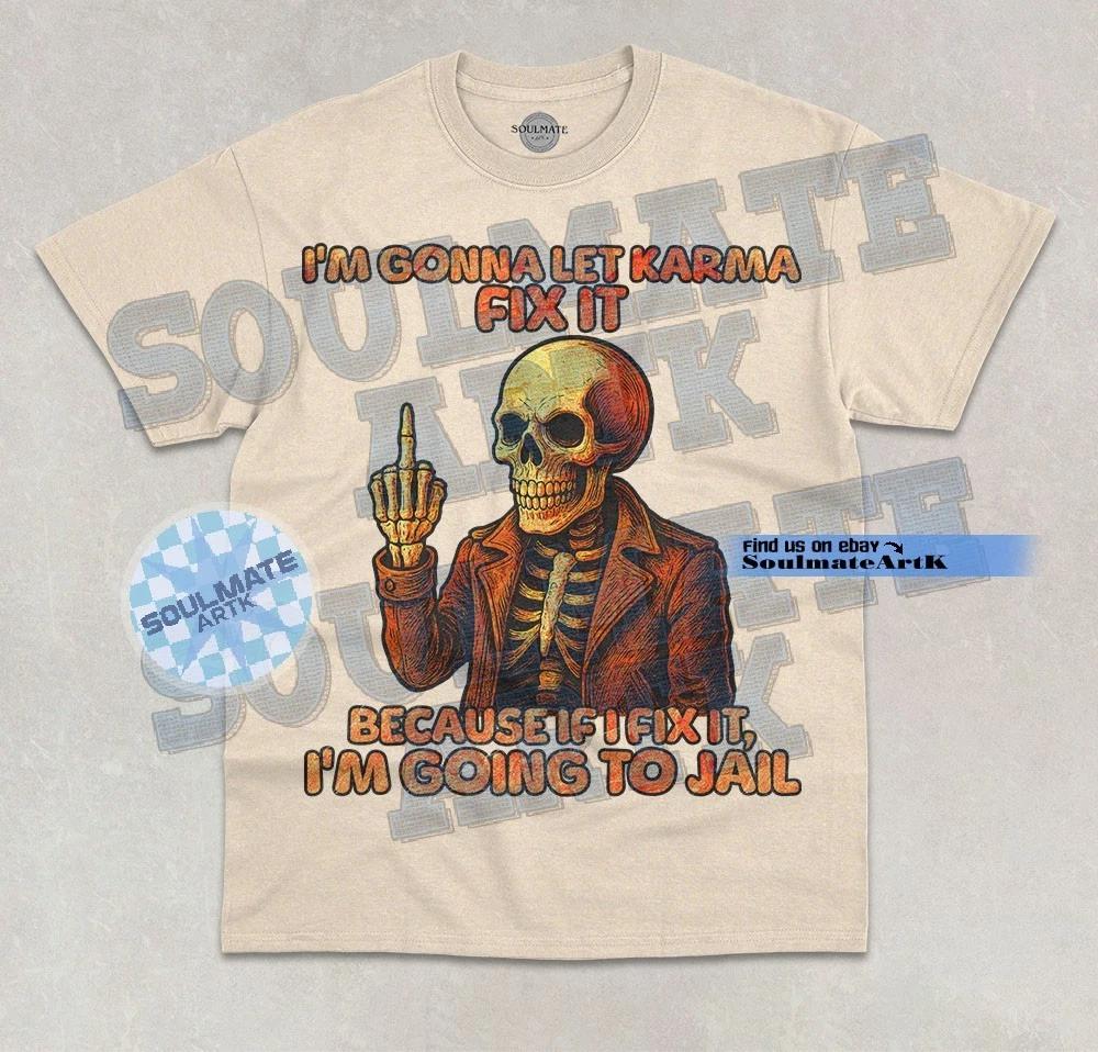 I m Gonna Let Karma Fix It T-Shirt Skeleton Funny Meme Hilarious Graphic Shirt 2XL
