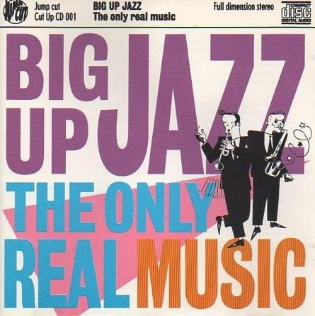 

CD BIG UP JAZZ - The Only Real Music CUTUPCD001 Jump Cut 1993 Япония Джаз Б/У