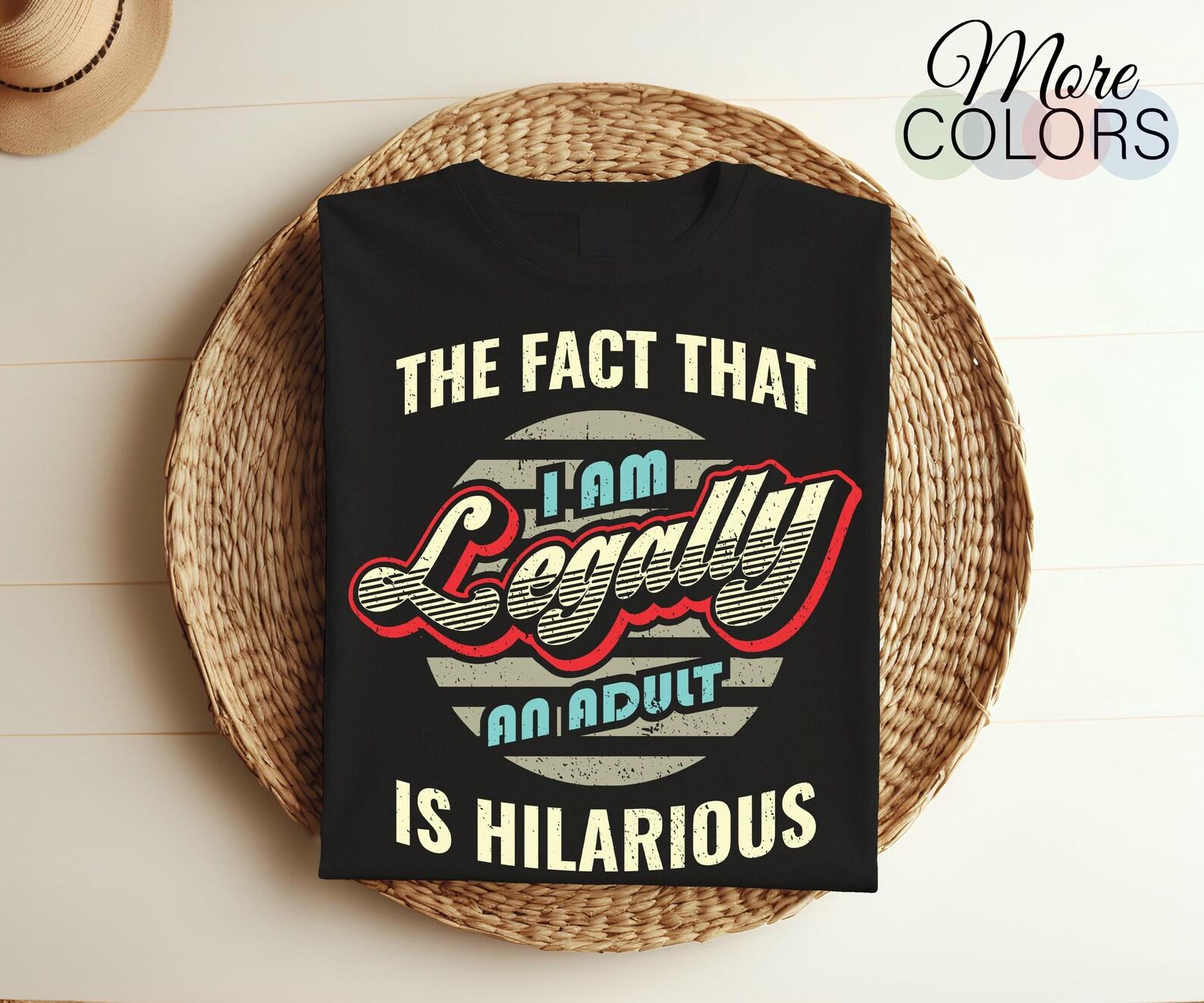 18th Birthday The Fact That I m Legally An Adult Is Hilarious Funny T-Shirt, 18 Years Old Gifts, Birthday Party Present For Girls Boys Tees, 100