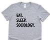 Sociology Student, Eat Sleep Sociology T-Shirt Mens Womens Gifts - 1060