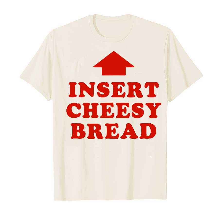 Insert Cheesy Bread Viral T-shirt For Men Women 100% Cotton T Shirts Short Sleeve Tops P424