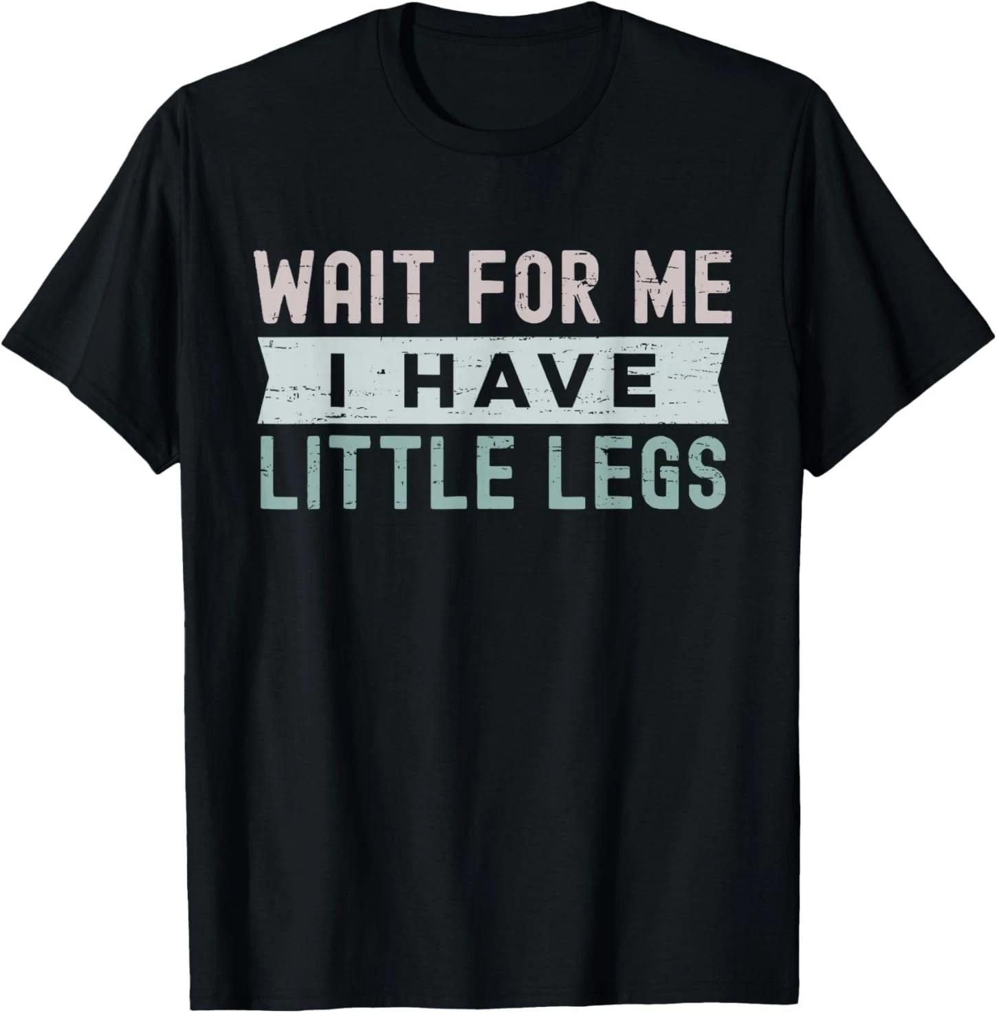 

Retro Vintage Funny Wait For Me I Have Little Legs T shirt L