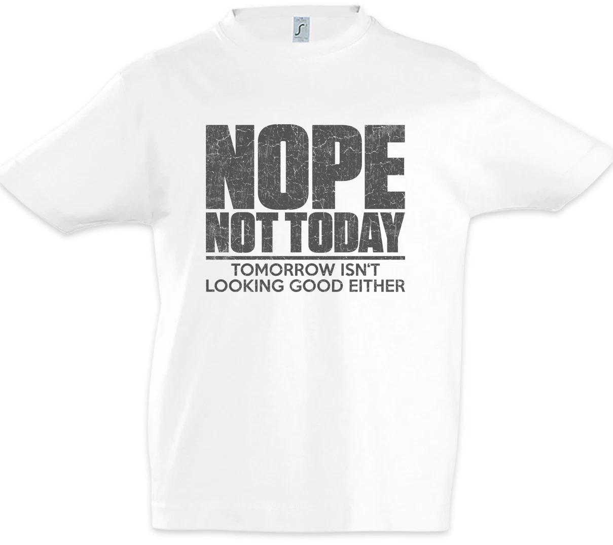 Nope Not Today Kids Boys kids boys T-Shirt Tomorrow Isn t looking good either Fun 140