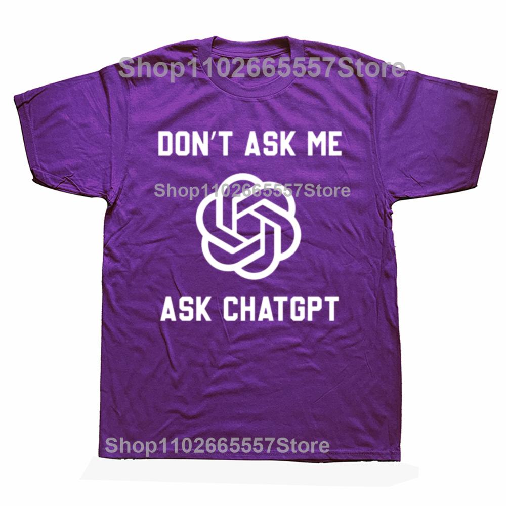 Funny Dont Ask Me Ask ChatGPT Graphic Tshirts Men Womens Fashion Casual Tshirt 100 Cotton Loose Oversized T Shirt