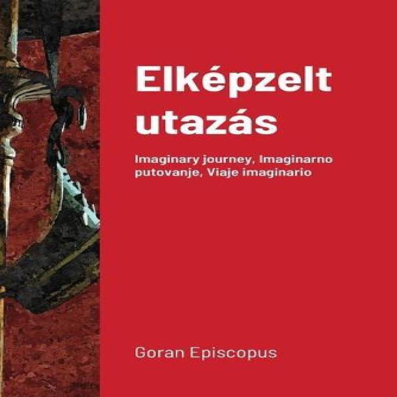 Elkepzelt utazas by Goran Episcopus Paperback Book 9781667161686