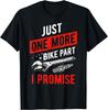 Just One More Bike Part I Promise - Motorcycle Gear Gift Unisex T-Shirt Mens Womens Tees Top
