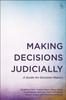 The Making Decisions Judicially : A Guide for Decision-Makers Book