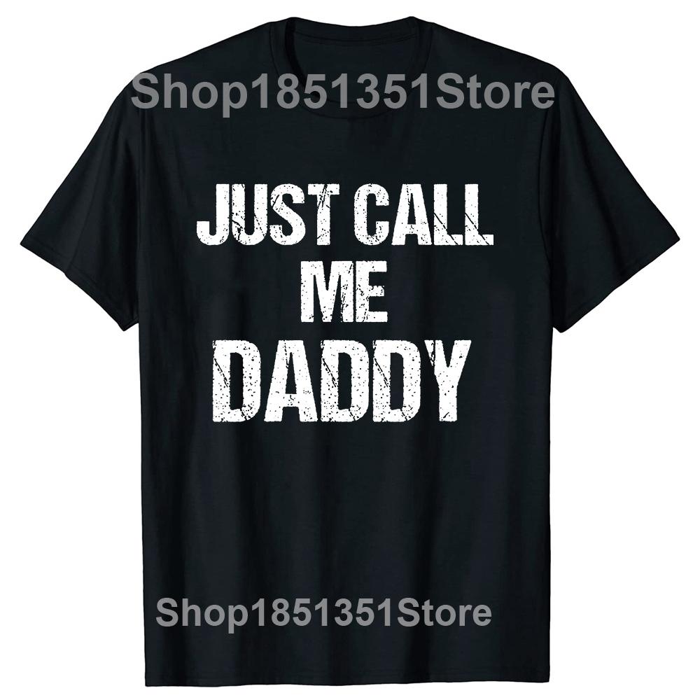 

Mens TShirt Funny Fun Just Call Me Daddy Dad Father Beach Tops Cotton Men T Shirts Personalized Short Sleeve Men Clothes 4XL